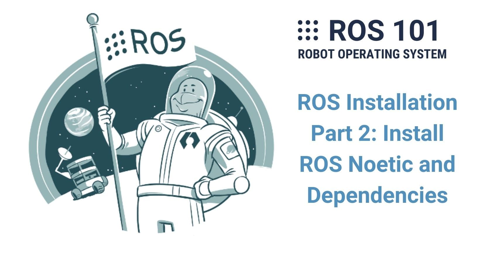 4. ROS Installation - Part 2: Install ROS Noetic and Dependencies